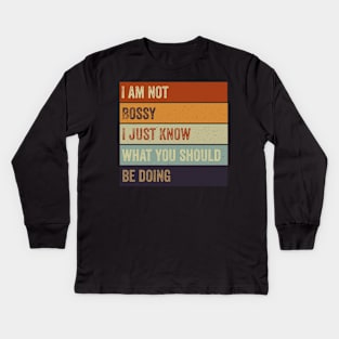 I Am Not Bossy I Just Know What You Should Be Doing Kids Long Sleeve T-Shirt